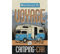 Mon Carnet de Voyage en Camping Car: Journal de Bord pour préparer et réussir son Voyage en Camping Car ou Camion Aménagé- Cahier à compléter pour ... vos voyages - Cadeau pour Noel Anniversaire