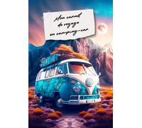 Mon carnet de voyage en camping car: mon carnet de voyage en camping-car, journal de bord, journal de voyage a remplir pour camping-cariste, carnet de camping A5