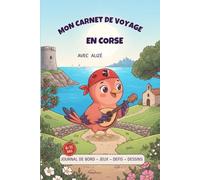 Mon Carnet de Voyage en Corse avec Alizé: Jeux, défis, dessins et souvenirs de voyage sans écran 6 - 11 ans