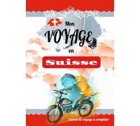 Mon carnet de voyage: en Suisse, carnet de voyage à compléter pendant vos excursions, gardez de formidables souvenirs de vos vacances | 99 pages | ... de vacances |Grand Format 17,78 X 25,4 cm