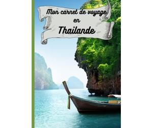 Mon carnet de voyage en Thailande: : guide de voyage à remplir, planificateur et journal de bord de voyage / road trip en Thailande Grand format 7x10 couverture mat