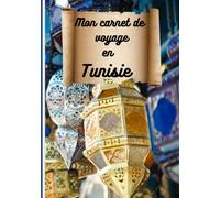 Mon carnet de voyage en Tunisie: : carnet de voyage à remplir avec enfants, planificateur et journal de voyage / road trip en Tunisie souvenirs de ... mat journal de bord Tunisie cadeau voyageur