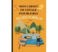 Mon Carnet de Voyage Inoubliable Sur les Routes En Camping-Car: Journal de voyage à remplir déstiné aux amateurs d'aventures | Un compagnon de route pour les passionnés de camping-car