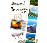 Mon Carnet de Voyage: Journal de bord à remplir pour organiser ses voyages, coller ses photos et conserver ses souvenirs