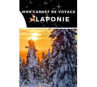 Mon carnet de voyage Laponie: Carnet de voyage à remplir de 100 pages lignées de taille 6x9 po (15,24 x 22,86 cm)|Journal de bord et Carnet de voyage à imprimer pour vos vacances réussies en Laponie.