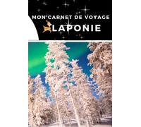 Mon carnet de voyage Laponie: Carnet de voyage à remplir de 100 pages lignées de taille 6x9 po (15,24 x 22,86 cm)|Journal de bord et Carnet de voyage à imprimer pour vos vacances réussies en Laponie.
