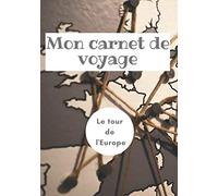 Mon carnet de voyage Le tour de l'Europe: Livre de voyage à compléter | 7x10 pouces, 100 pages | Carnet de voyage road trip en Europe | Cadeau pour les voyageurs