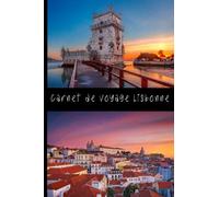 Mon carnet de voyage Lisbonne: Carnet de voyage à remplir de 100 pages lignées de taille 6x9 po (15,24 x 22,86 cm)|Journal de bord et Carnet de voyage à imprimer pour vos vacances réussies à Lisbonne.