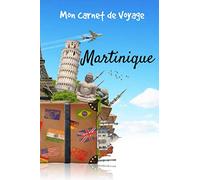 Mon Carnet de Voyage Martinique: Carnet de voyage | Préparation de votre voyage | Lieux indispensables à visiter | Checklists | Souvenirs | 6 x 9 pouces | Bullet time | Martinique |