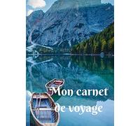 Mon carnet de voyage: Mon carnet de voyage, agenda quotidien, organiseur, planning complet à remplir avec espace pour les dates, lieux, météo, ... de montagne avec son lac et ses bateaux