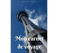 Mon carnet de voyage: Mon carnet de voyage, agenda quotidien, organiseur, planning complet à remplir avec espace pour les dates, lieux, météo, ... Sky Tower d' Auckland en Nouvelle Zélande