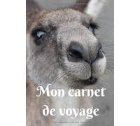 Mon carnet de voyage: Mon carnet de voyage, agenda quotidien, organiseur, planning complet à remplir avec espace pour les dates, lieux, météo, ... - couverture bisou d'un kangourou d'Australie