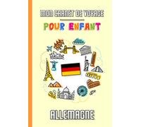 Mon Carnet de Voyage Pour Enfant Allemagne: Journal de Voyage | 102 pages, 15,24 cm x 22,86 cm | Pour accompagner les enfants durant leur séjour