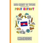 Mon Carnet de Voyage Pour Enfant Cambodge: Journal de Voyage | 102 pages, 15,24 cm x 22,86 cm | Pour accompagner les enfants durant leur séjour