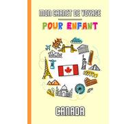 Mon Carnet de Voyage Pour Enfant Canada: Journal de Voyage | 102 pages, 15,24 cm x 22,86 cm | Pour accompagner les enfants durant leur séjour
