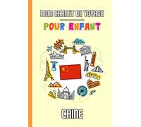 Mon Carnet de Voyage Pour Enfant Chine: Journal de Voyage | 102 pages, 15,24 cm x 22,86 cm | Pour accompagner les enfants durant leur séjour