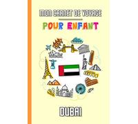 Mon Carnet de Voyage Pour Enfant Dubai: Journal de Voyage | 102 pages, 15,24 cm x 22,86 cm | Pour accompagner les enfants durant leur séjour