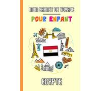 Mon Carnet de Voyage Pour Enfant Egypte: Journal de Voyage | 102 pages, 15,24 cm x 22,86 cm | Pour accompagner les enfants durant leur séjour