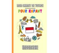 Mon Carnet de Voyage Pour Enfant Indonésie: Journal de Voyage | 102 pages, 15,24 cm x 22,86 cm | Pour accompagner les enfants durant leur séjour