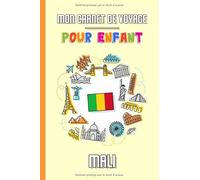 Mon Carnet de Voyage Pour Enfant Mali: Journal de Voyage | 102 pages, 15,24 cm x 22,86 cm | Pour accompagner les enfants durant leur séjour
