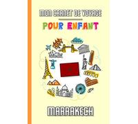 Mon Carnet de Voyage Pour Enfant Marrakech: Journal de Voyage | 102 pages, 15,24 cm x 22,86 cm | Pour accompagner les enfants durant leur séjour