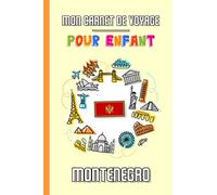 Mon Carnet de Voyage Pour Enfant Monténégro: Journal de Voyage | 102 pages, 15,24 cm x 22,86 cm | Pour accompagner les enfants durant leur séjour