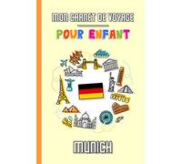 Mon Carnet de Voyage Pour Enfant Munich: Journal de Voyage | 102 pages, 15,24 cm x 22,86 cm | Pour accompagner les enfants durant leur séjour