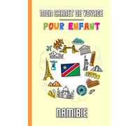 Mon Carnet de Voyage Pour Enfant Namibie: Journal de Voyage | 102 pages, 15,24 cm x 22,86 cm | Pour accompagner les enfants durant leur séjour