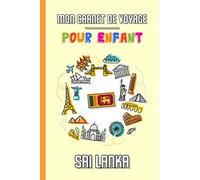 Mon Carnet de Voyage Pour Enfant Sri Lanka: Journal de Voyage | 102 pages, 15,24 cm x 22,86 cm | Pour accompagner les enfants durant leur séjour