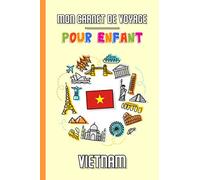 Mon Carnet de Voyage Pour Enfant Vietnam: Journal de Voyage | 102 pages, 15,24 cm x 22,86 cm | Pour accompagner les enfants durant leur séjour