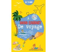 Mon Carnet de Voyage - Vacances en Famille: Ton Journal de Bord Interactif pour Enfants de 8 à 11 Ans