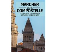 Mon carnet de voyage vers Saint Jacques de Compostelle (Santiago de Compostela ): Pas à Pas et jour après jours notez votre voyage en direction de Compostelle
