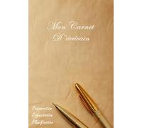 Mon Carnet d'écrivain: Commencer Et Finir Un Roman à l'aide de Ce Cahier D'écrivain, Préparer, Organiser, Planifier Votre Roman | Idée Cadeau, Rêve D'auteur, Outil Pour Les Auteurs