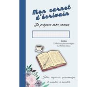 Mon carnet d'écrivain: Je prépare mon roman