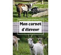 Mon carnet d'éleveur: carnet de note et de suivi pour les élevages de chèvres/ caprin