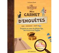 Mon carnet d'enquêtes, plus de 30 mystères à élucider: Énigmes au cœur du Moyen Âge, des Incas et de l'Egypte