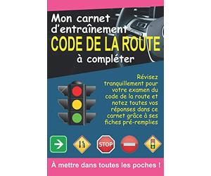 Mon carnet d'entrainement code de la route à compléter: Révisez tranquillement pour votre examen du code de la route et notez toutes vos réponses dans ... pré-remplies | Format pratique 6 x 9 pouces
