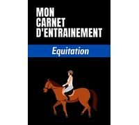 Mon carnet d'entrainement Equitation: Planifiez vos entrainements et suivez vos progrès | 100 pages personnalisables pour vos entrainements | Format ... sportifs/cavaliers et amateurs d'équitation