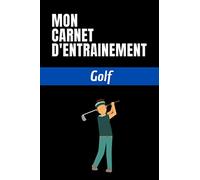 Mon carnet d'entrainement Golf: Planifiez vos entrainements et suivez vos progrès | 100 pages personnalisables pour vos entrainements | Format (15,24 ... cadeau pour les sportifs et amateurs de Golf
