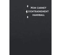 Mon carnet d'entraînement handball: Carnet pour entraîneur ou coach de handball