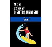 Mon carnet d'entrainement Surf: Planifiez vos entrainements et suivez vos progrès | 100 pages personnalisables pour vos entrainements | Format (15,24 ... cadeau pour les sportifs et amateurs de Surf