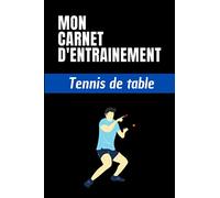 Mon carnet d'entrainement Tennis de table: Planifiez vos entrainements et suivez vos progrès | 100 pages personnalisables pour vos entrainements | ... les sportifs et amateurs de Tennis de table