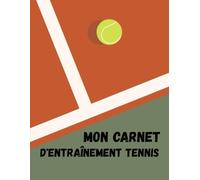 Mon Carnet d'Entraînement Tennis: Mon Journal de Tennis