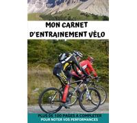 Mon carnet d'entrainement vélo | Journal d'entrainement Vélo mesurer vos performances et analyser: Cadeau Ideal pour Cycliste et amoureux de Bicyclette.