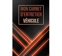 Mon carnet d'entretien - Véhicule: Journal de bord pour entretien voiture, moto, scooter - 100 pages à remplir - Accessoire auto - Convient à tous les véhicules - Entretien et mécanique.