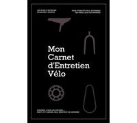 Mon Carnet d'Entretien Vélo: Suivez l'Entretien, les Réparations, le Kilométrage et les Pièces Changées - Route, VTT, Gravel & Ville