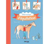 Mon carnet d'équitation : Apprendre, soigner, s'amuser