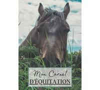 Mon Carnet d'Équitation: Cahier à remplir pour les sessions d'équitation avec cheval ou poney. Un carnet de suivi d'entrainements et de leçons pour les passionnés de chevaux | 100 séances à noter