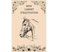 Mon Carnet d'Equitation: Journal d'entrainement pour les amoureux des chevaux, Cadeau idéal pour suivre les lessons, progrès et objectifs.