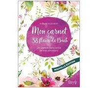 Mon Carnet Des 38 Fleurs De Bach - Je Prends Conscience De Mes Émotions